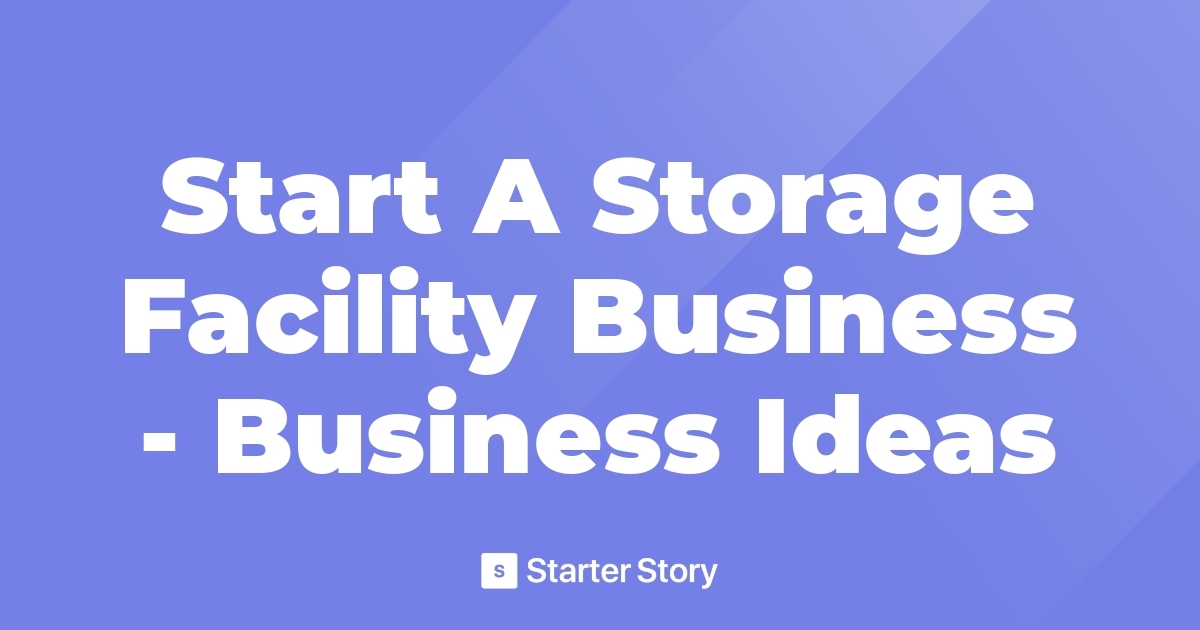 Start A Storage Facility Business Business Ideas