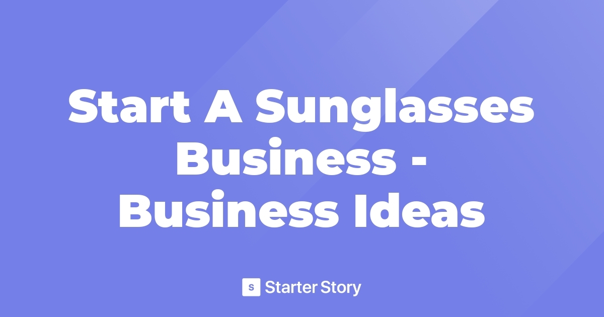 start-a-sunglasses-business-business-ideas