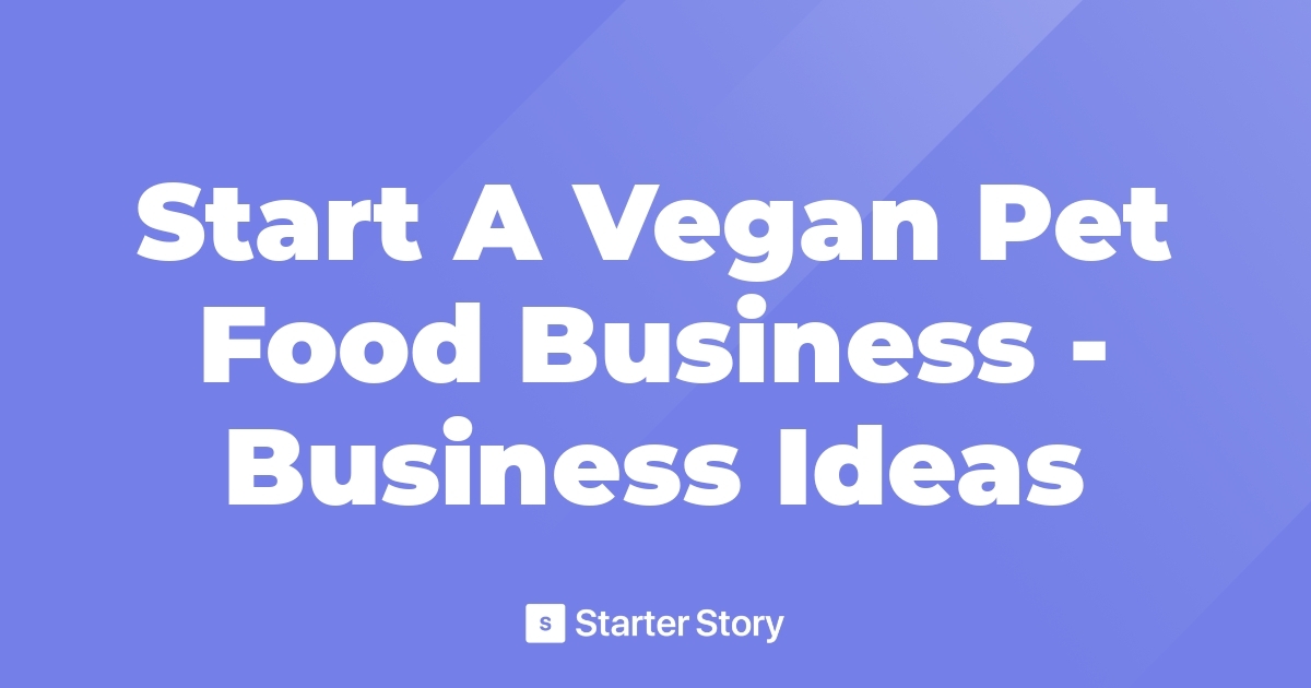 Start A Vegan Pet Food Business Business Ideas