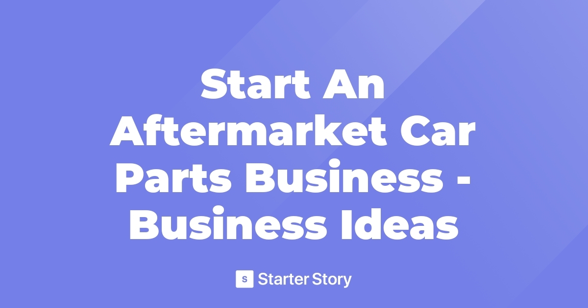 Start An Aftermarket Car Parts Business Business Ideas