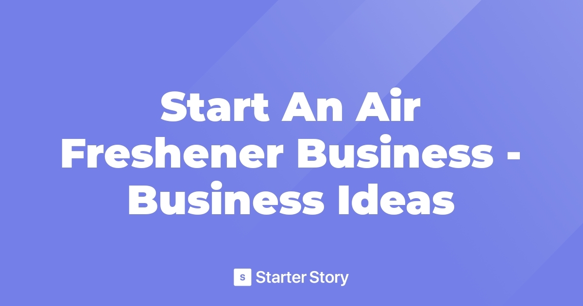 Start An Air Freshener Business Business Ideas