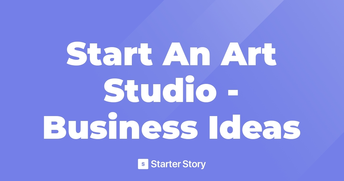 Start An Art Studio Business Ideas