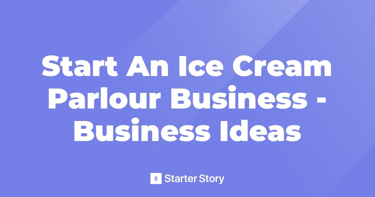 Start An Ice Cream Parlour Business Business Ideas