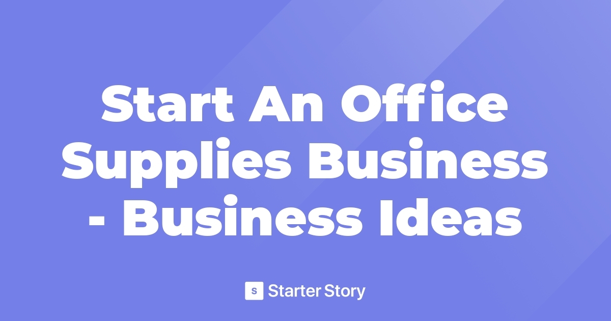 Start An Office Supplies Business Business Ideas