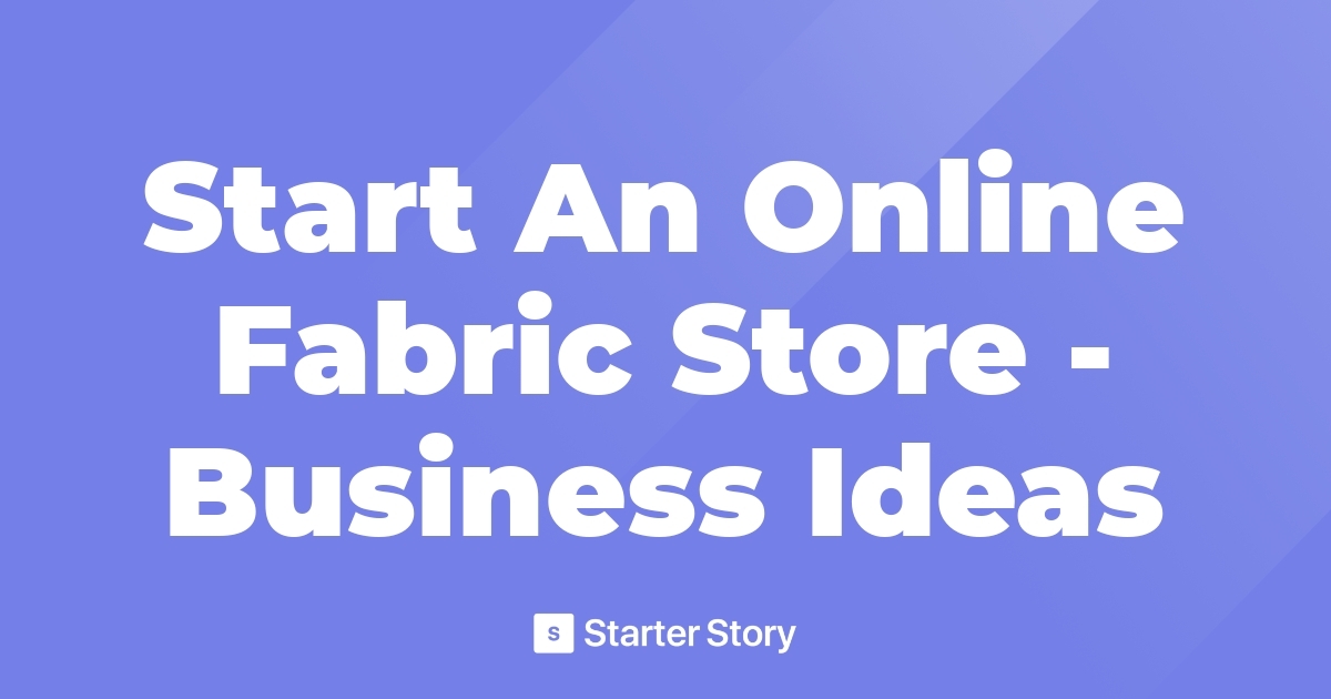 Start An Online Fabric Store Business Ideas
