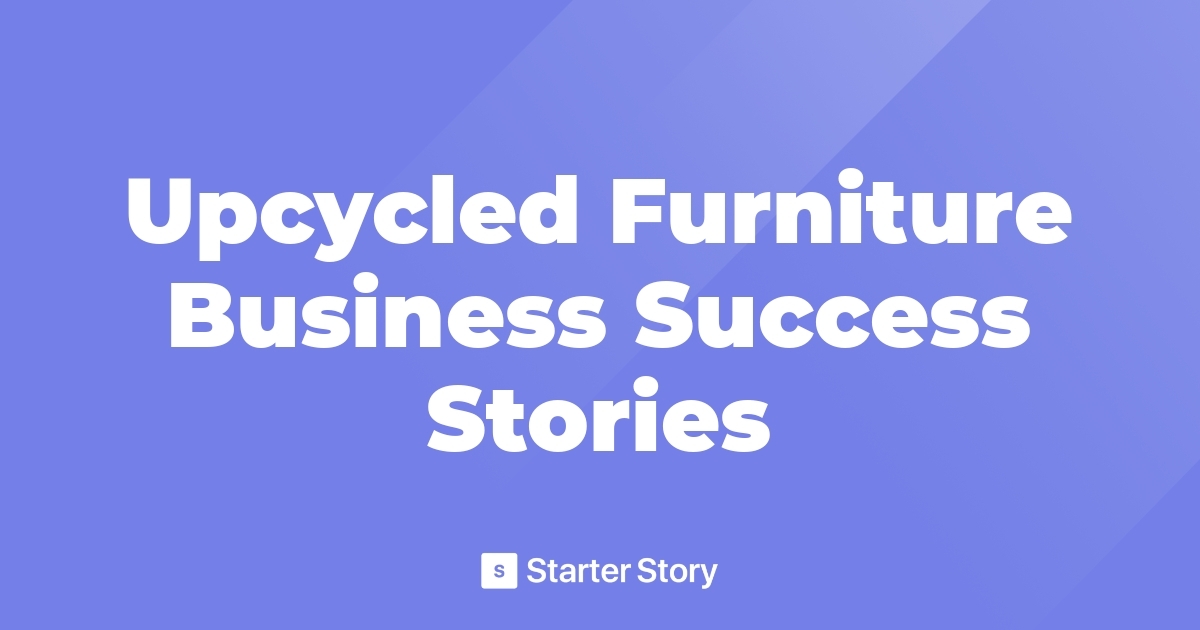 Upcycled Furniture Business Success Stories