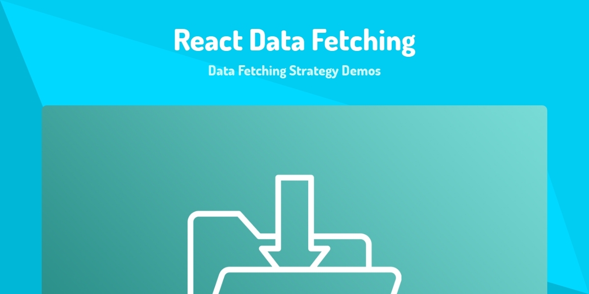 React Data Fetching - Data Fetching Strategy Demos - Made with React.js