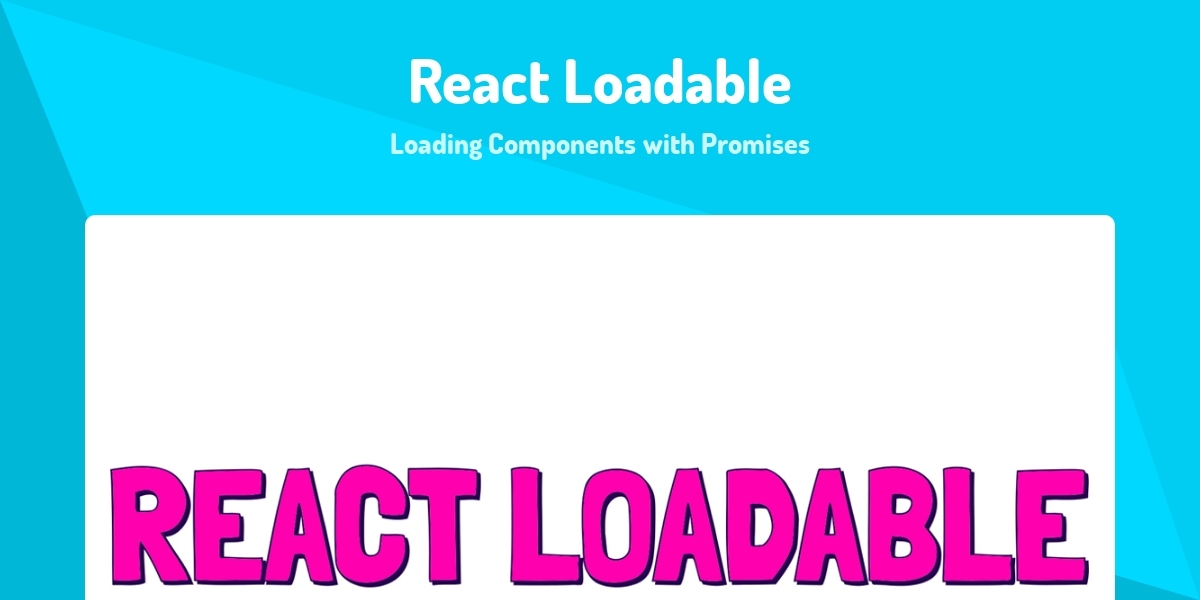 React Loadable - Loading Components with Promises - Made with React.js