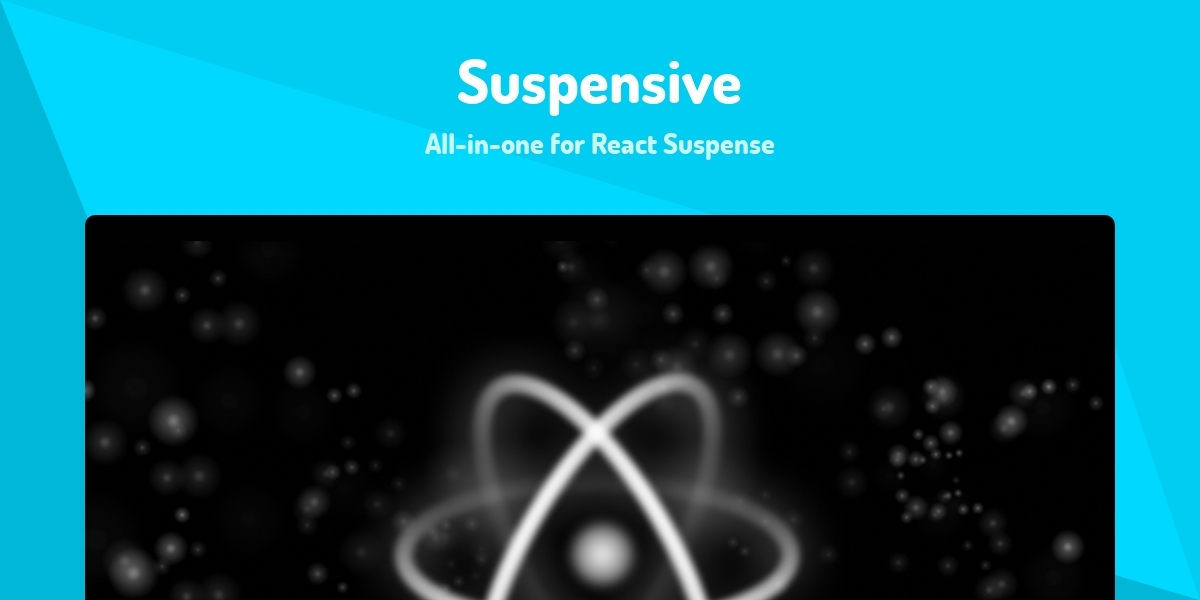 Suspensive - All-in-one for React Suspense - Made with React.js