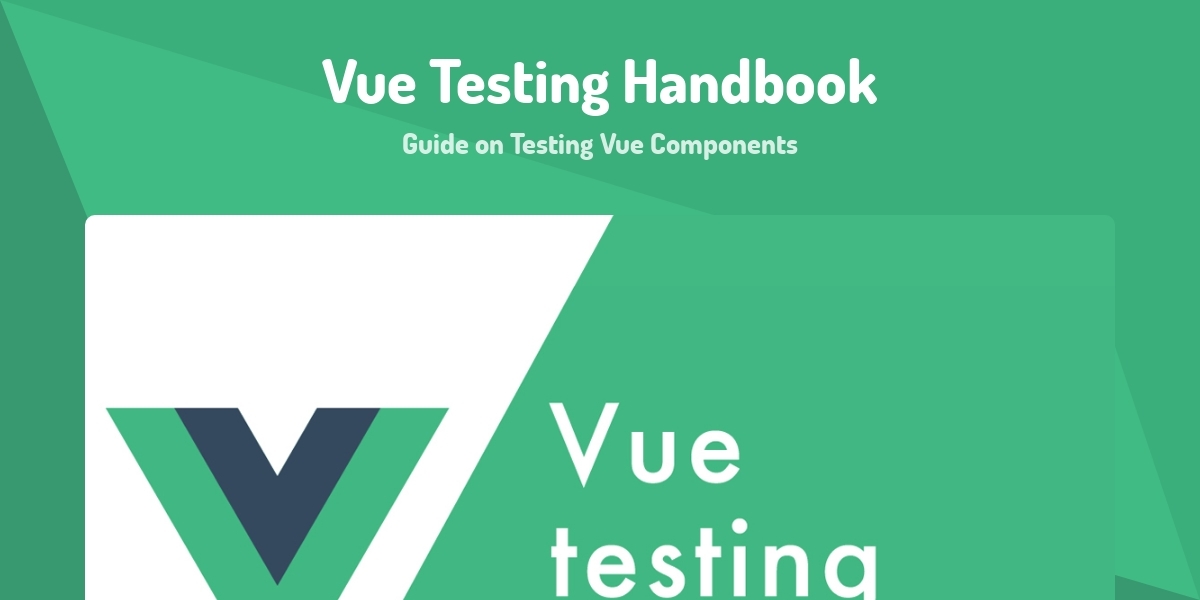 Vue Testing Vue Testing Handbook - Guide on Testing Vue Components - Made with Vue.js